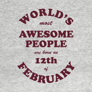 World's Most Awesome People are born on 12th of February T-Shirt